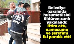 Belediye garajında husumetlisini öldüren zanlı: iftira attı, namusumu ve şerefimi iki paralık etti
