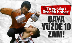 Tiryakileri üzecak haber! Çay fiyatlarına yüzde 10 zam!