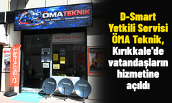 D-Smart Yetkili Servisi ÖMA Teknik, Kırıkkale'de vatandaşların hizmetine açıldı