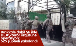 Kırıkkale dahil 56 ilde DEAŞ terör örgütüne operasyon: 525 şüpheli yakalandı