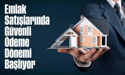 Emlak Satışlarında Güvenli Ödeme Dönemi Başlıyor