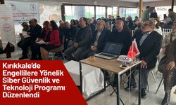 Kırıkkale’de Engellilere Yönelik Siber Güvenlik ve Teknoloji Programı Düzenlendi
