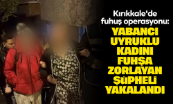 Kırıkkale'de fuhuş operasyonu: Yabancı uyruklu kadını fuhşa zorlayan şüpheli yakalandı