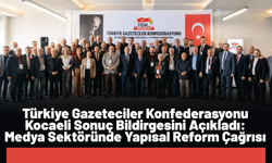 Türkiye Gazeteciler Konfederasyonu Kocaeli Sonuç Bildirgesini Açıkladı: Medya Sektöründe Yapısal Reform Çağrısı