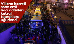 Yılların hasreti sona erdi, hacı adayları kutsal topraklara uğurlandı