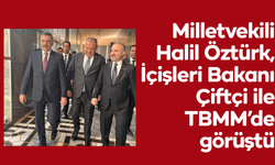 Halil Öztürk, İçişleri Bakanı ile TBMM’de görüştü