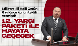 Milletvekili Halil Öztürk, 6 yıl önce kanun teklifi vermişti! 12. Yargı Paketi'nde değerlendiriliyor!
