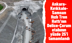 Ankara-Kırıkkale-Samsun Hızlı Tren Hattı'nın Delice-Çorum etabının yüzde 25'i tamamlandı