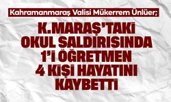 Kahramanmaraş’ta okul saldırısında 4 kişi hayatını kaybetti