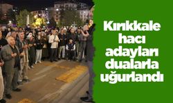 Kırıkkale hacı adayları dualarla uğurlandı