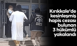 Kırıkkale'de kesinleşmiş hapis cezası bulunan 3 hükümlü yakalandı