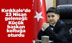 Kırıkkale’de 23 Nisan geleneği: Küçük başkan koltuğa oturdu