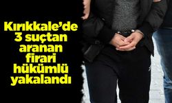 Kırıkkale’de 3 suçtan aranan firari hükümlü yakalandı