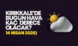 Kırıkkale’de Bugün Hava Nasıl Olacak 14 Nisan 2026