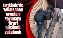 Kırıkkale’de ‘Müstehcen Yayınları Yayınlayan’ firari hükümlü yakalandı