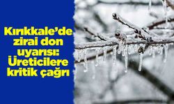 Kırıkkale’de zirai don uyarısı: Üreticilere kritik çağrı