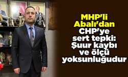 MHP'li Abalı'dan CHP'ye sert tepki: Şuur kaybı ve ölçü yoksunluğudur