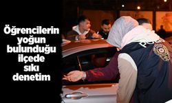 Öğrencilerin yoğun bulunduğu ilçede sıkı denetim