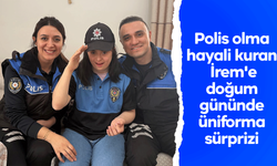 Polis olma hayali kuran İrem'e doğum gününde üniforma sürprizi
