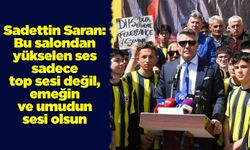 Saran: Bu salondan yükselen ses sadece top sesi değil, emeğin ve umudun sesi olsun