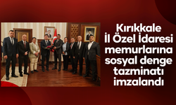 Kırıkkale İl Özel İdaresi memurlarına sosyal denge tazminatı imzalandı