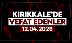 Kırıkkale’de bugün (12 Nisan 2026) vefat edenler