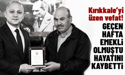 Kırıkkale'yi üzen vefat! Geçen hafta emekli olan belediye çalışanı hayatını kaybetti