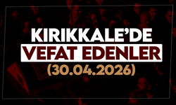 Kırıkkale’de bugün (30 Nisan 2026) vefat edenler