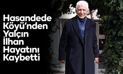 Hasandede Köyü’nden Yalçın İlhan Hayatını Kaybetti