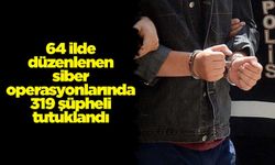 64 ilde düzenlenen siber operasyonlarında 319 şüpheli tutuklandı