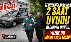 Temizlediği aracında 2 saat uyudu ölümden döndü