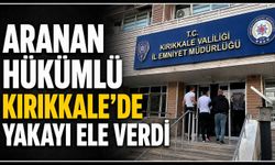 Aranan hükümlü Kırıkkale’de yakayı ele verdi