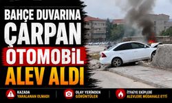 Bahçe duvarına çarpan otomobil alev aldı