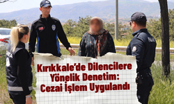 Kırıkkale’de Dilencilere Yönelik Denetim: Cezai İşlem Uygulandı