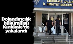 Dolandırıcılık hükümlüsü Kırıkkale’de yakalandı