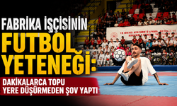 Fabrika işçisinin futbol yeteneği: Topu yere düşürmeden şov yaptı