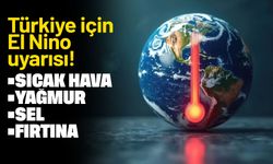 Kırıkkaleliler dikkat! Türkiye için El Nino uyarısı yapıldı!