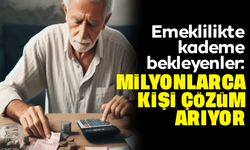 Emeklilikte kademe bekleyenler: Milyonlarca kişi çözüm arıyor