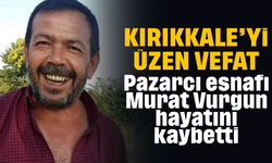 Kırıkkale'yi üzen vefat! Yılların pazarcı esnafı hayatını kaybetti!