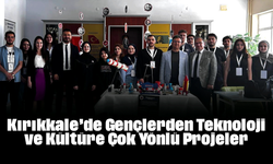 Kırıkkale’de Gençlerden Teknoloji ve Kültüre Çok Yönlü Projeler