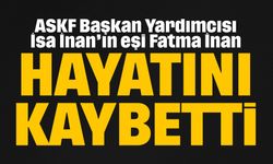 ASKF Başkan Yardımcısı İsa İnan’ın eşi Fatma İnan hayatını kaybetti