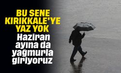 Kırıkkale, Haziran ayına da yağmurla giriyor