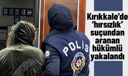 Kırıkkale'de "hırsızlık" suçundan aranan hükümlü yakalandı!