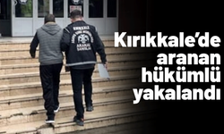 Kırıkkale’de aranan hükümlü yakalandı!