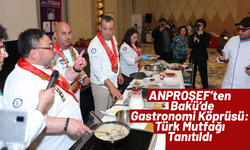 ANPROŞEF’ten Bakü’de Gastronomi Köprüsü: Türk Mutfağı Tanıtıldı