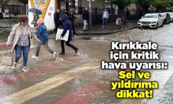 Kırıkkale için kritik hava uyarısı: Sel ve yıldırıma dikkat!