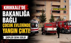 Kırıkkale’de bakanlığa bağlı çocuk evlerinde yangın çıktı!