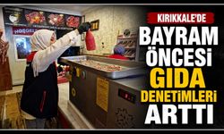 Kırıkkale’de bayram öncesi gıda denetimleri arttı