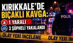 Kırıkkale’de bıçaklı kavga: 1 yaralı, 3 şüpheli yakalandı
