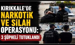 Kırıkkale’de narkotik ve silah operasyonu: 3 şüpheli tutuklandı